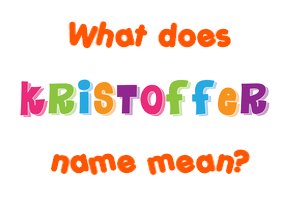 Meaning of Kristoffer Name