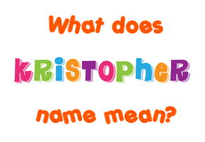 Meaning of Kristopher Name