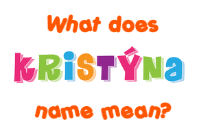 Meaning of Kristýna Name