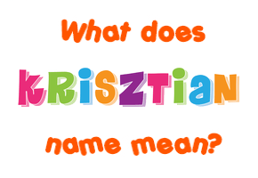 Meaning of Krisztian Name
