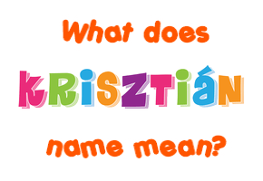 Meaning of Krisztián Name