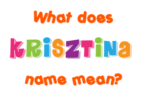 Meaning of Krisztina Name