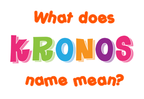 Meaning of Kronos Name