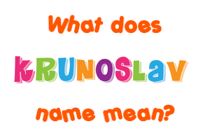 Meaning of Krunoslav Name