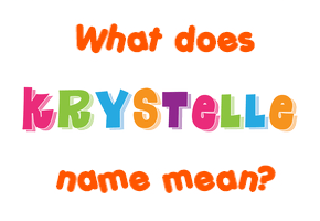 Meaning of Krystelle Name