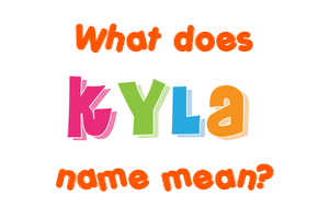 Meaning of Kyla Name