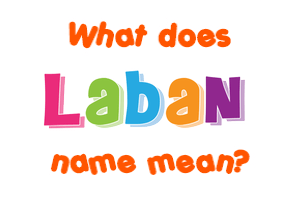 Meaning of Laban Name