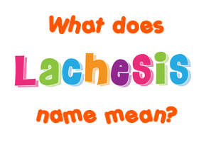 Meaning of Lachesis Name