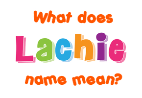 Meaning of Lachie Name