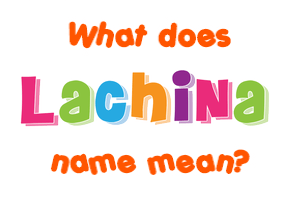 Meaning of Lachina Name