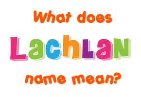 Meaning of Lachlan Name