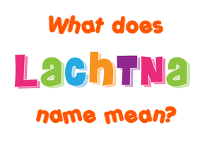 Meaning of Lachtna Name