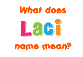 Meaning of Laci Name