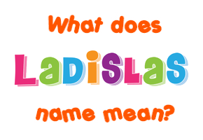 Meaning of Ladislas Name