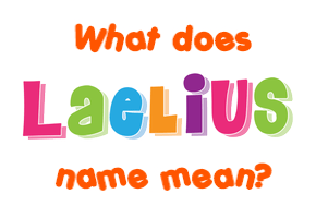Meaning of Laelius Name