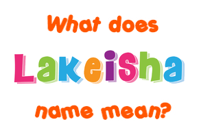 Meaning of Lakeisha Name