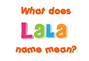 Meaning of Lala Name