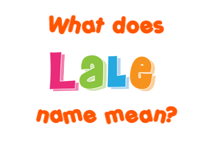 Meaning of Lale Name