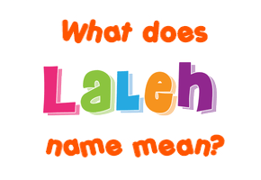 Meaning of Laleh Name