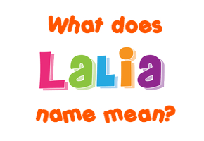 Meaning of Lalia Name