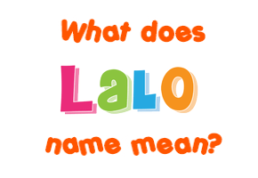 Meaning of Lalo Name