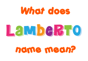 Meaning of Lamberto Name