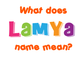 Meaning of Lamya Name
