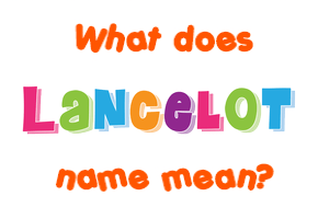 Meaning of Lancelot Name