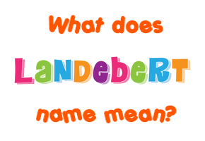 Meaning of Landebert Name
