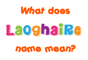Meaning of Laoghaire Name