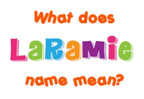 Meaning of Laramie Name