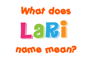 Meaning of Lari Name