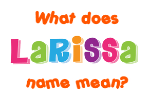 Meaning of Larissa Name