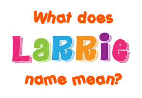 Meaning of Larrie Name