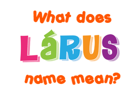 Meaning of Lárus Name