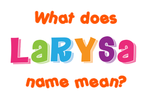 Meaning of Larysa Name