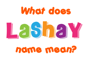 Meaning of Lashay Name