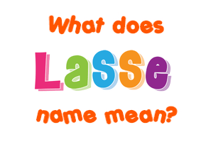 Meaning of Lasse Name Meaning of Lasse Name