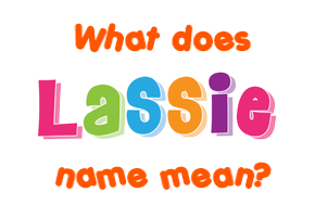 Meaning of Lassie Name
