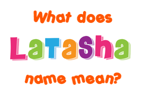 Meaning of Latasha Name
