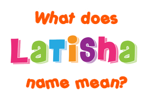 Meaning of Latisha Name