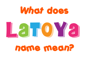 Meaning of Latoya Name