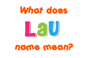 Meaning of Lau Name