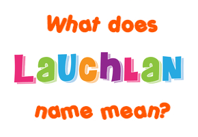 Meaning of Lauchlan Name