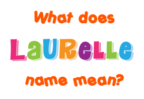 Meaning of Laurelle Name