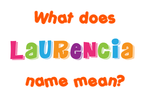 Meaning of Laurencia Name