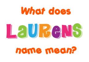 Meaning of Laurens Name