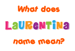Meaning of Laurentina Name