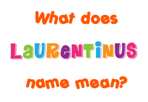 Meaning of Laurentinus Name