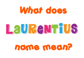 Meaning of Laurentius Name